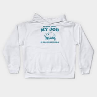 Talking About My Job Is Too Much Work Shirt, Funny Capybara Meme Kids Hoodie